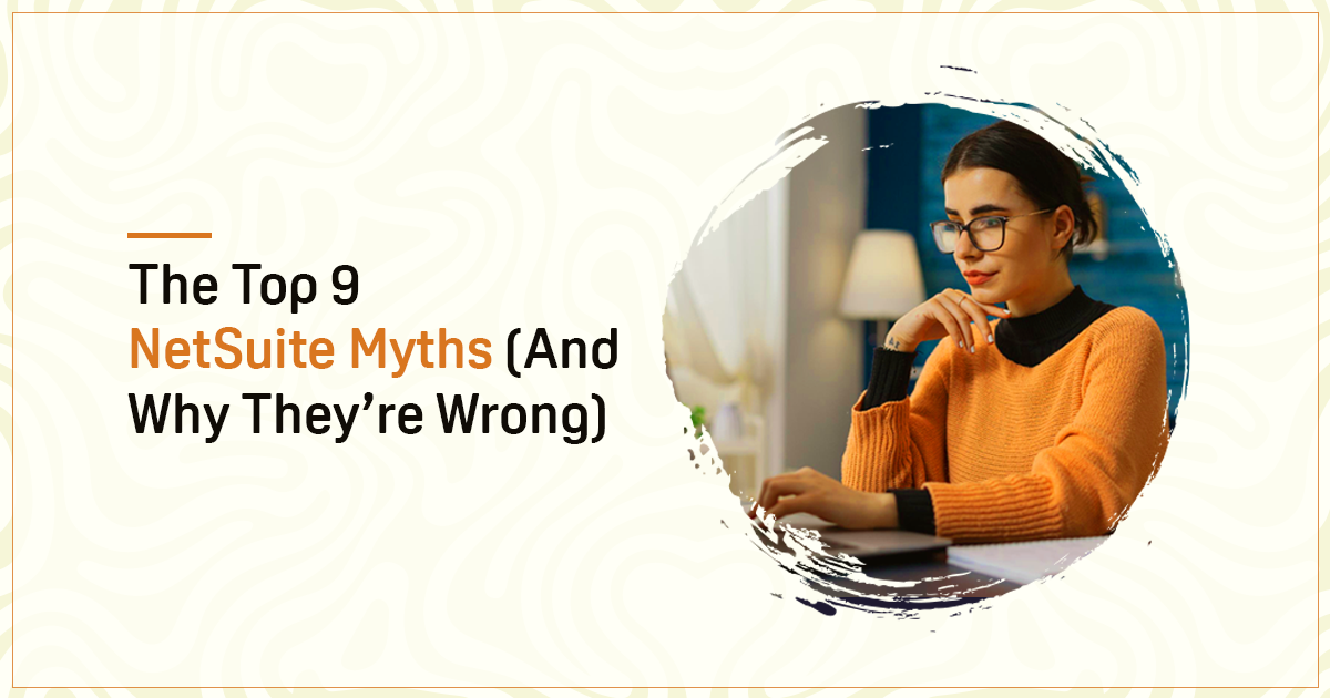The Top 9 Myths About NetSuite!