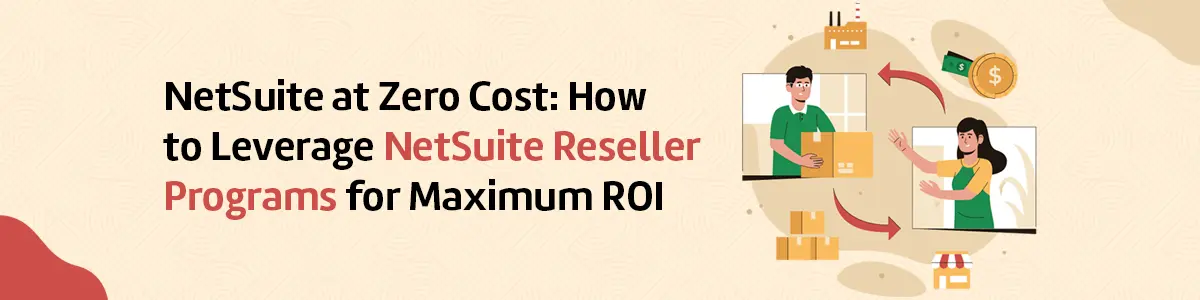 NetSuite at Zero Cost: How to Leverage NetSuite Reseller Programs for Maximum ROI