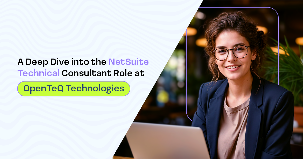 A Deep Dive into the NetSuite Technical Consultant Role at OpenTeQ Technologies!