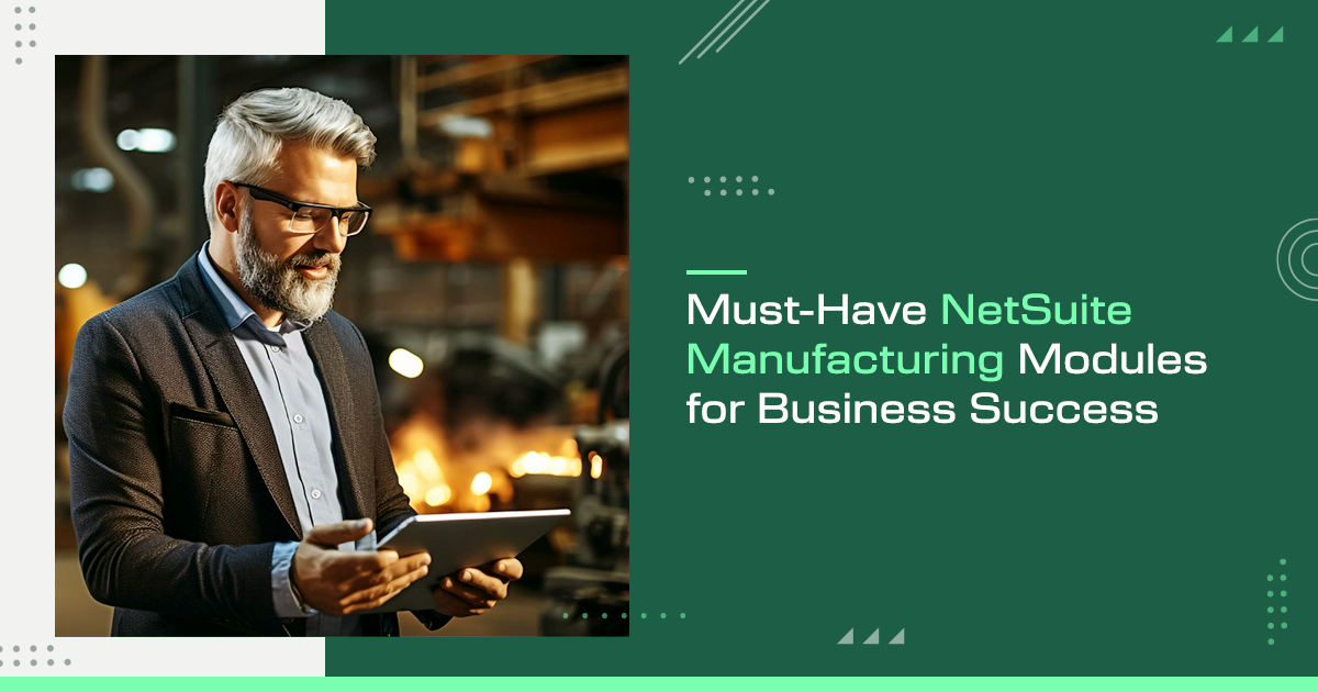 Must Have NetSuite Manufacturing Modules for Business Success  