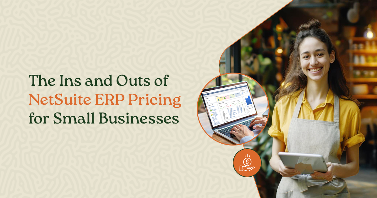 The Ins and Outs of NetSuite ERP Pricing for Small Businesses