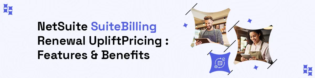 NetSuite SuiteBilling Renewal Uplift Pricing : Features & Benefits