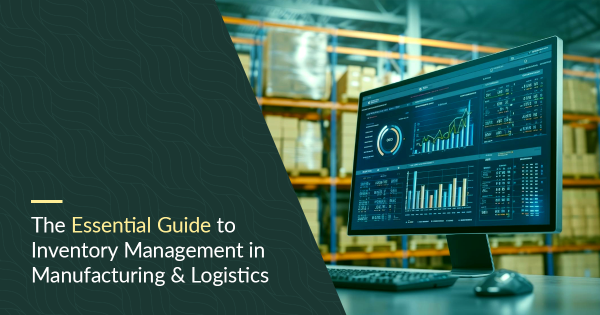 The Essential Guide to Inventory Management in Manufacturing & Logistics