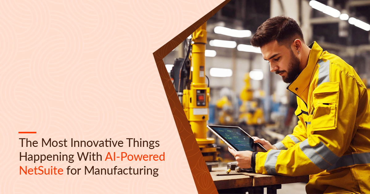 Most Innovative Things Happening With AI-Powered NetSuite for Manufacturing