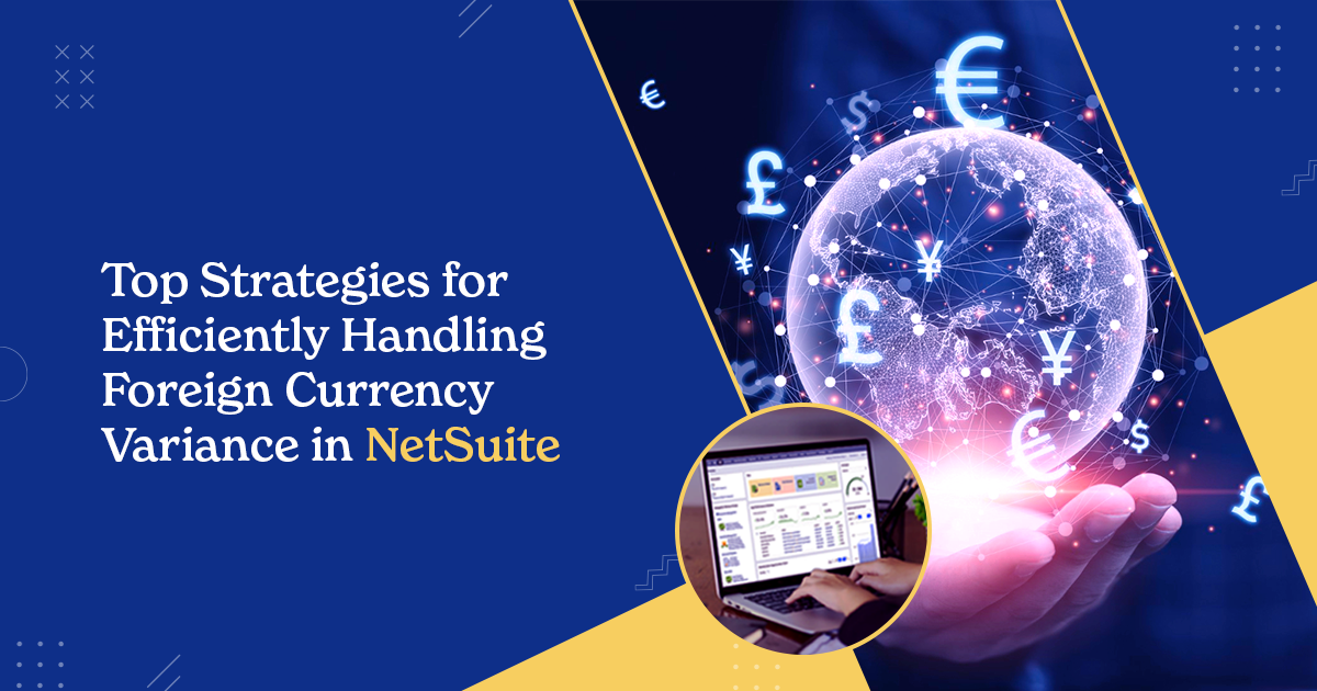 Top Strategies for Efficiently Handling Foreign Currency Variance in NetSuite