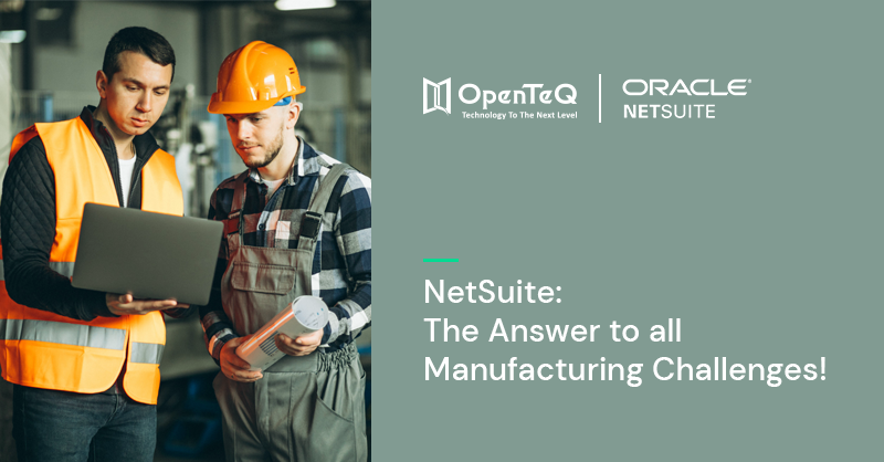 NetSuite:The Answer To All Manufacturing Challenges!