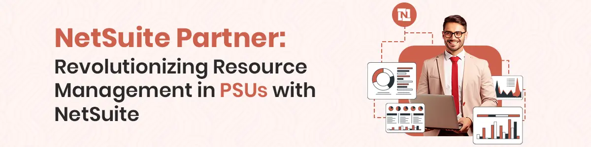 Revolutionizing Resource Management in PSUs with NetSuite