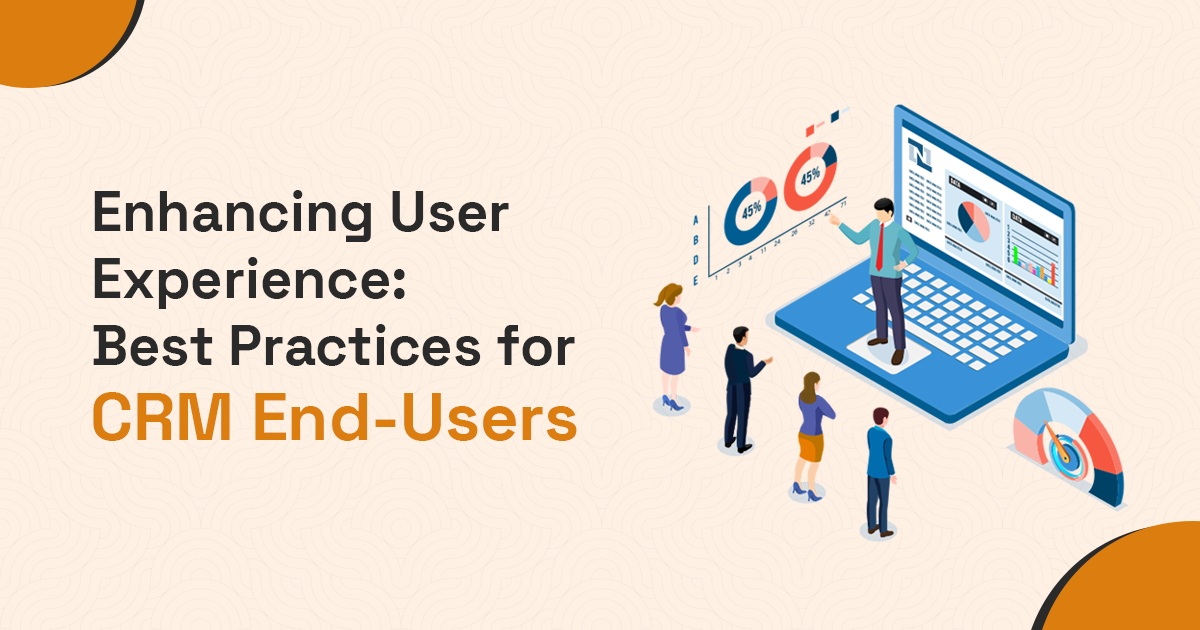 Enhancing User Experience: Best Practices for CRM End-Users