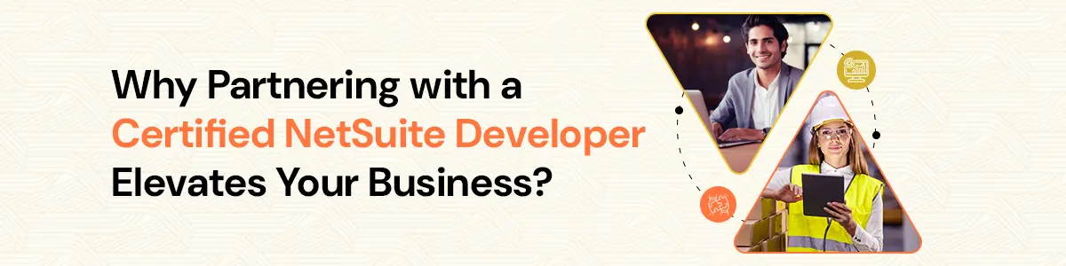 Why Partnering with a Certified NetSuite Developer Elevates Your Business?