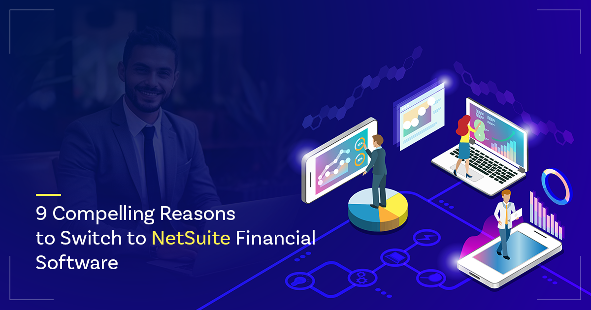 9 Compelling Reasons to Switch to NetSuite Financial Software!