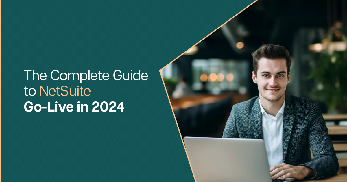 The Complete Guide to NetSuite Go-Live in 2024
