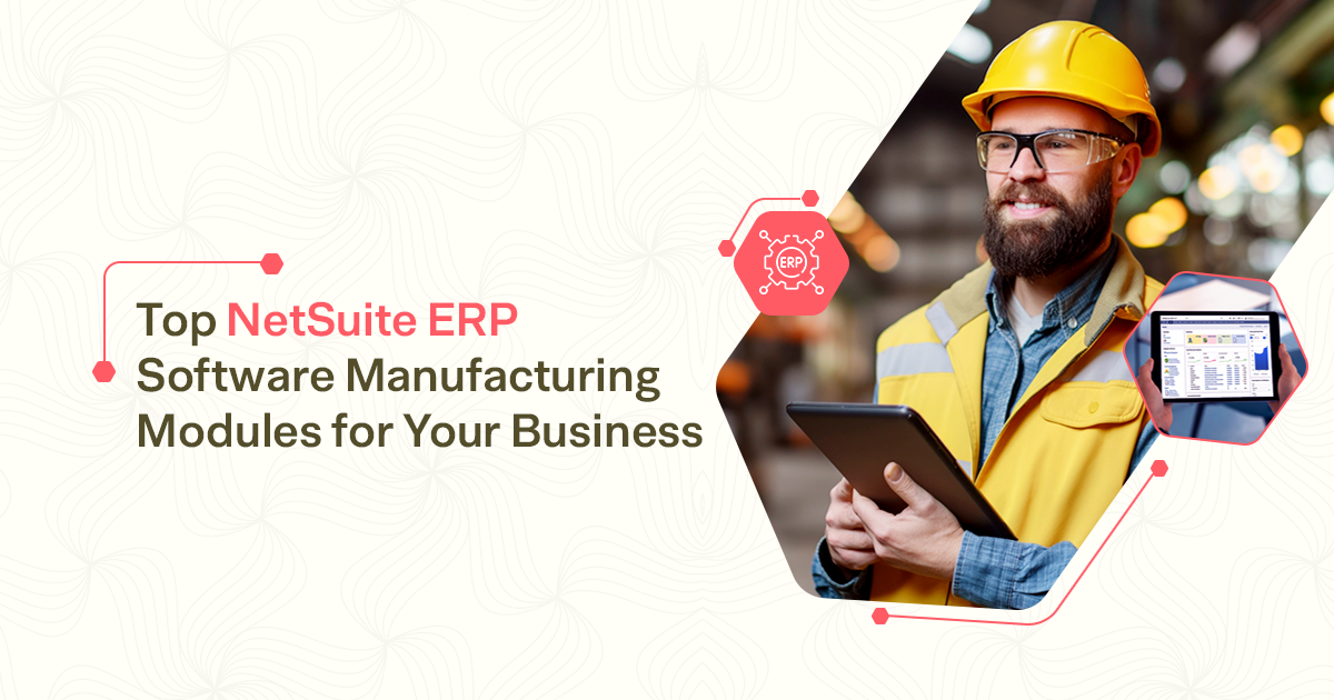 Top NetSuite ERP Software Manufacturing Modules for Your Business