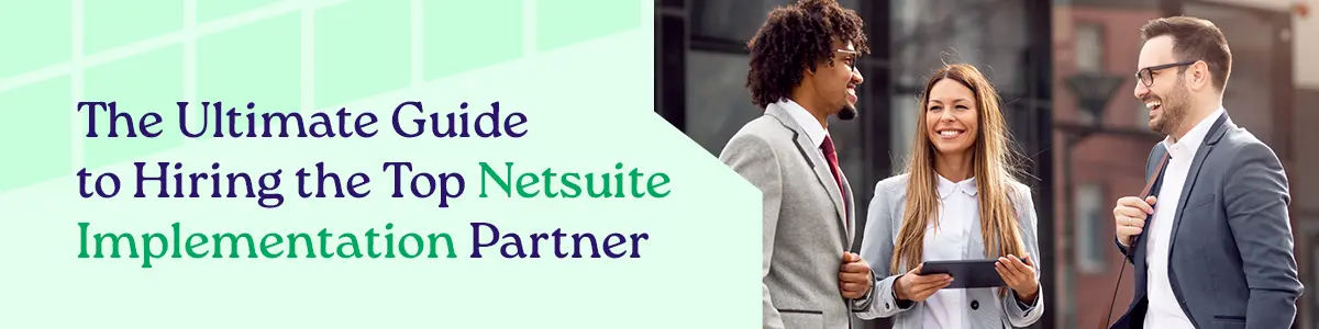 The Ultimate Guide to Hiring the Top NetSuite Implementation Partner!