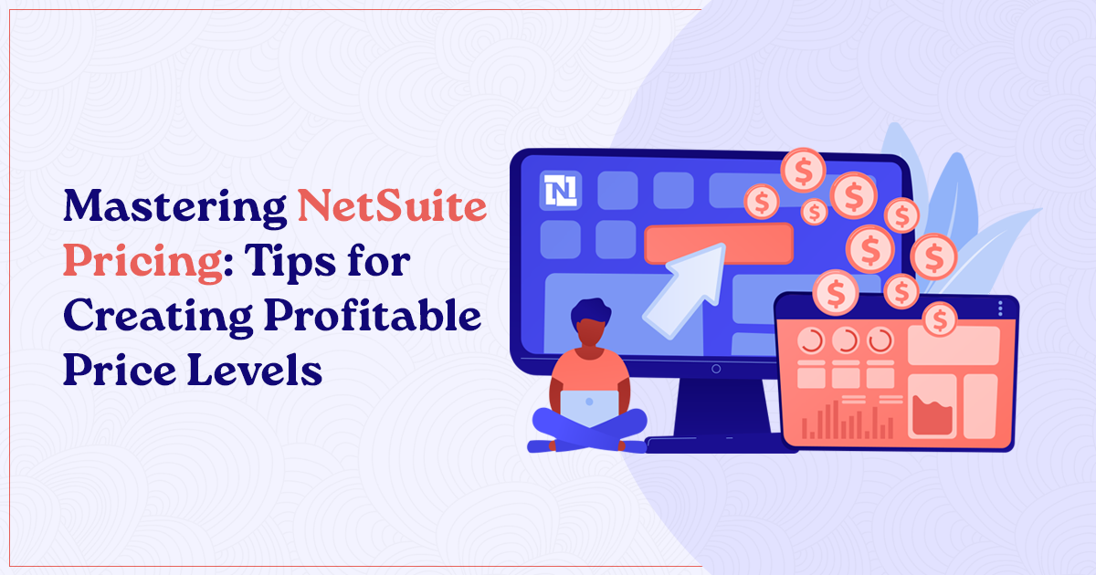 Mastering NetSuite Pricing: Tips for Creating Profitable Price Levels