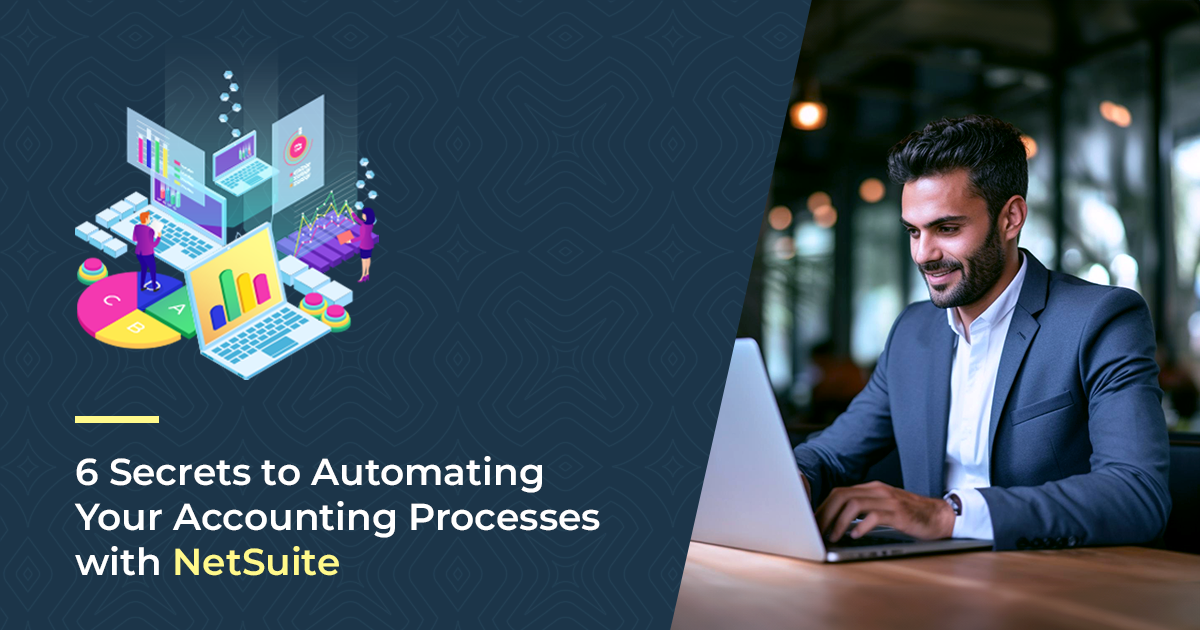 6 Secrets to Automating Your Accounting Processes with NetSuite