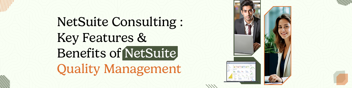 NetSuite Consulting: Key Features & benefits of NetSuite Quality Management