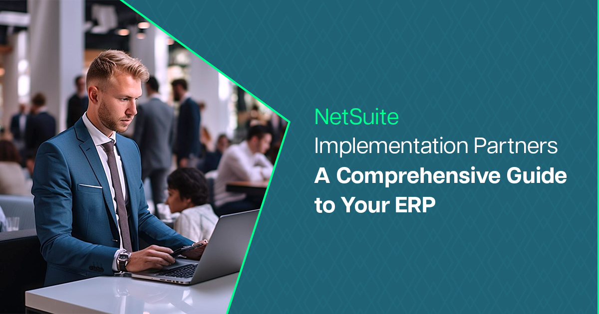 NetSuite Implementation Partners: A Comprehensive Guide to Your ERP