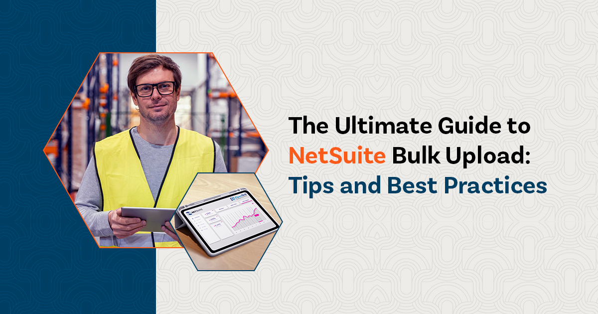 The Ultimate Guide to NetSuite Bulk Upload: Tips and Best Practices