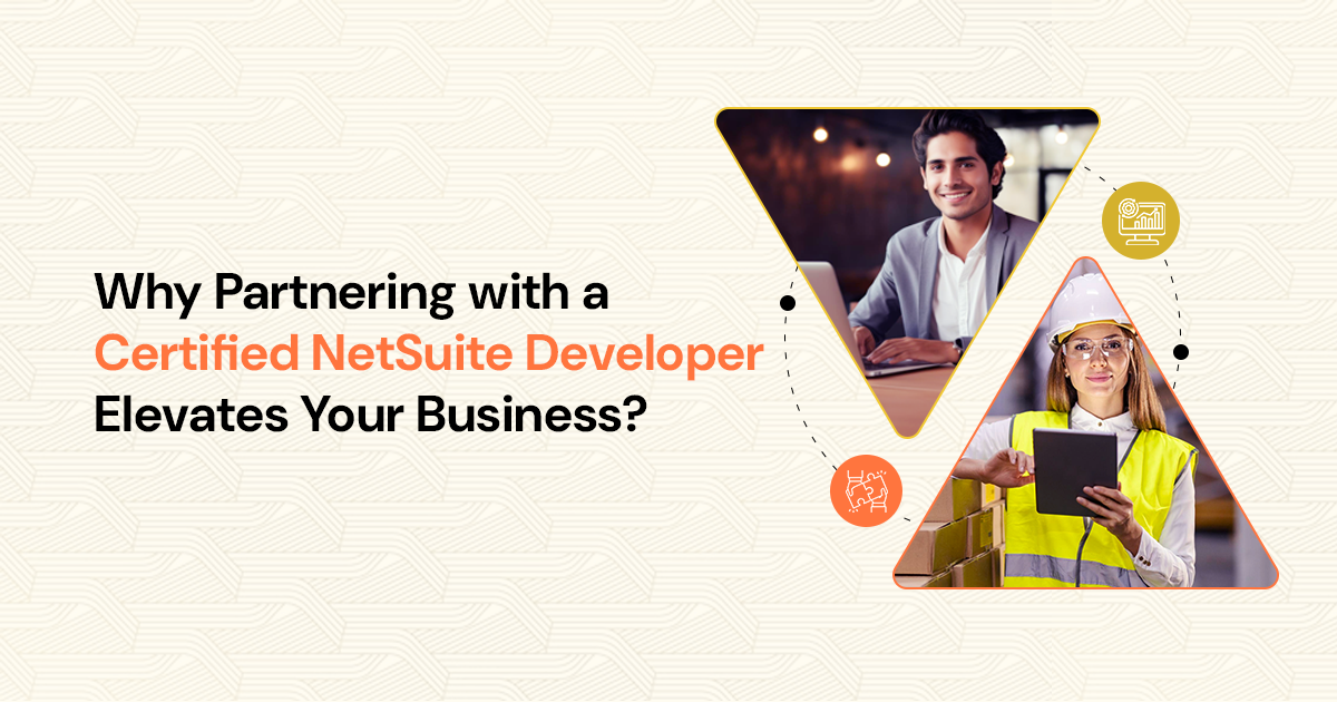 Why Partnering with a Certified NetSuite Developer Elevates Your Business?