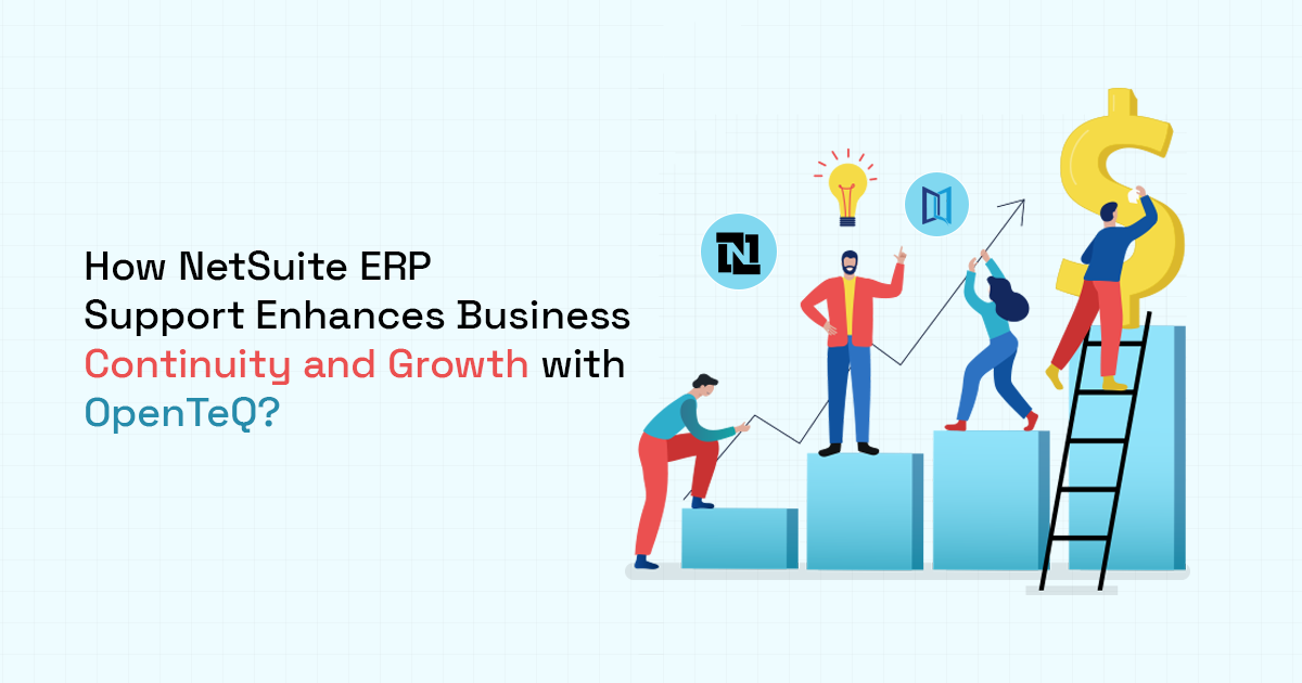 How NetSuite ERP Support Enhances Business Continuity and Growth with OpenTeQ?