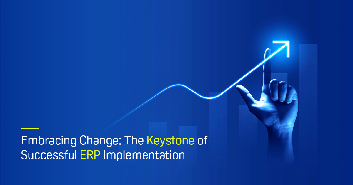 Embracing Change : The Keystone of Successful ERP Implementation