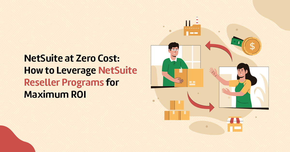 NetSuite at Zero Cost: How to Leverage NetSuite Reseller Programs for Maximum ROI