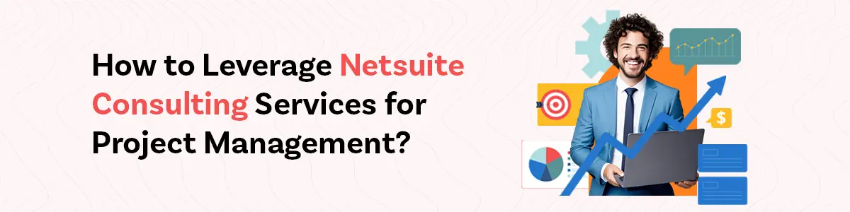 How to Leverage NetSuite Consulting Services for Project Management?