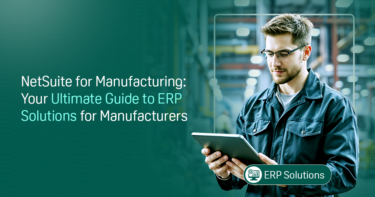 NetSuite for Manufacturing: Your Ultimate Guide to ERP Solutions for Manufacturers