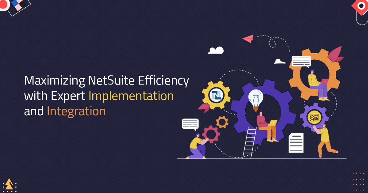 Maximizing NetSuite Efficiency with Expert Implementation and Integration