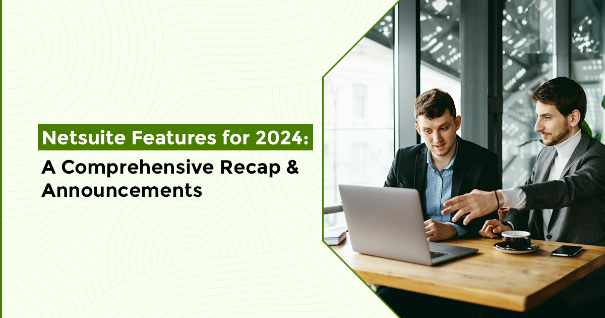 NetSuite Features for 2024: A Comprehensive Recap & Announcements