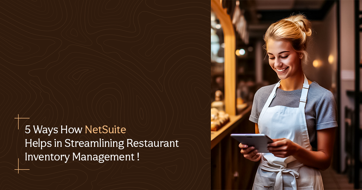 5 Ways How NetSuite Helps in Streamlining Restaurant Inventory Management ! 