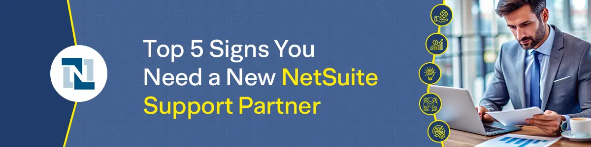 Top 5 Signs You Need a New NetSuite Support Partner