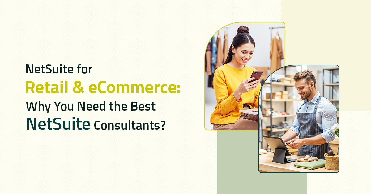 NetSuite for Retail & eCommerce: Why You Need the Best NetSuite Consultants?