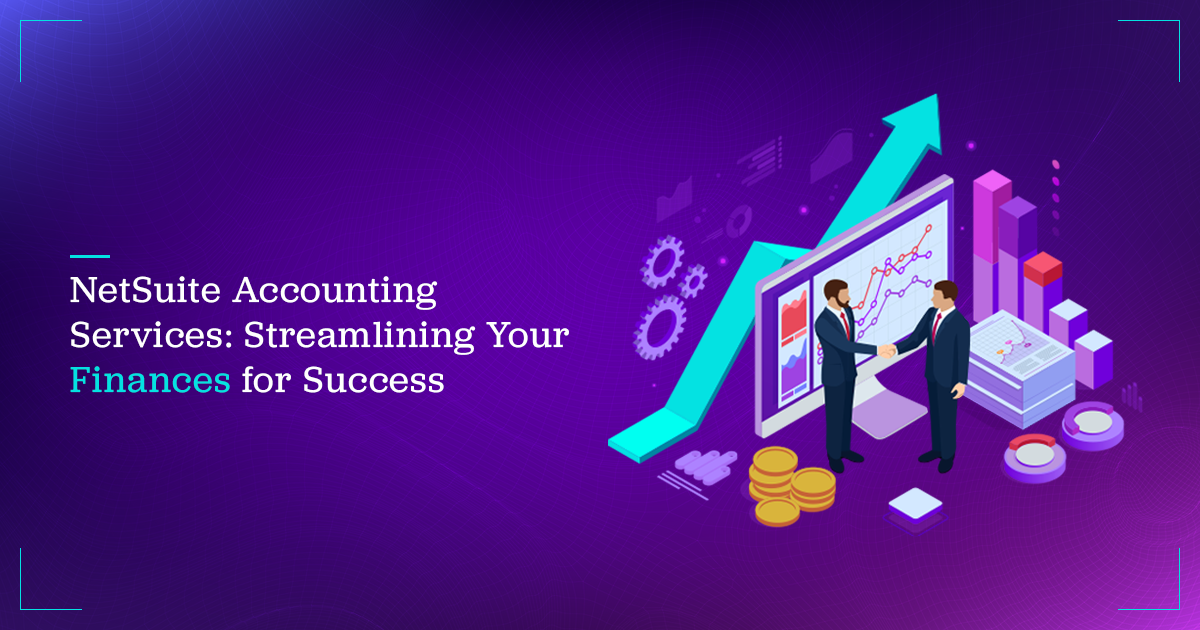 NetSuite Accounting Services: Streamlining Your Finances for Success