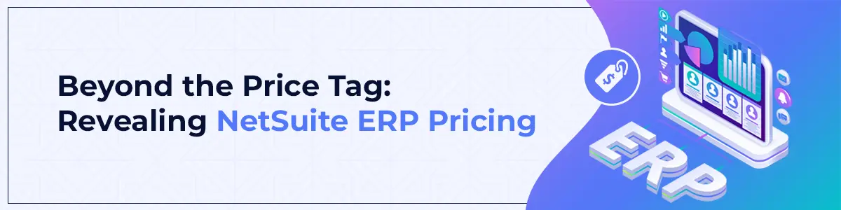 Beyond the Price Tag: Revealing NetSuite ERP Pricing