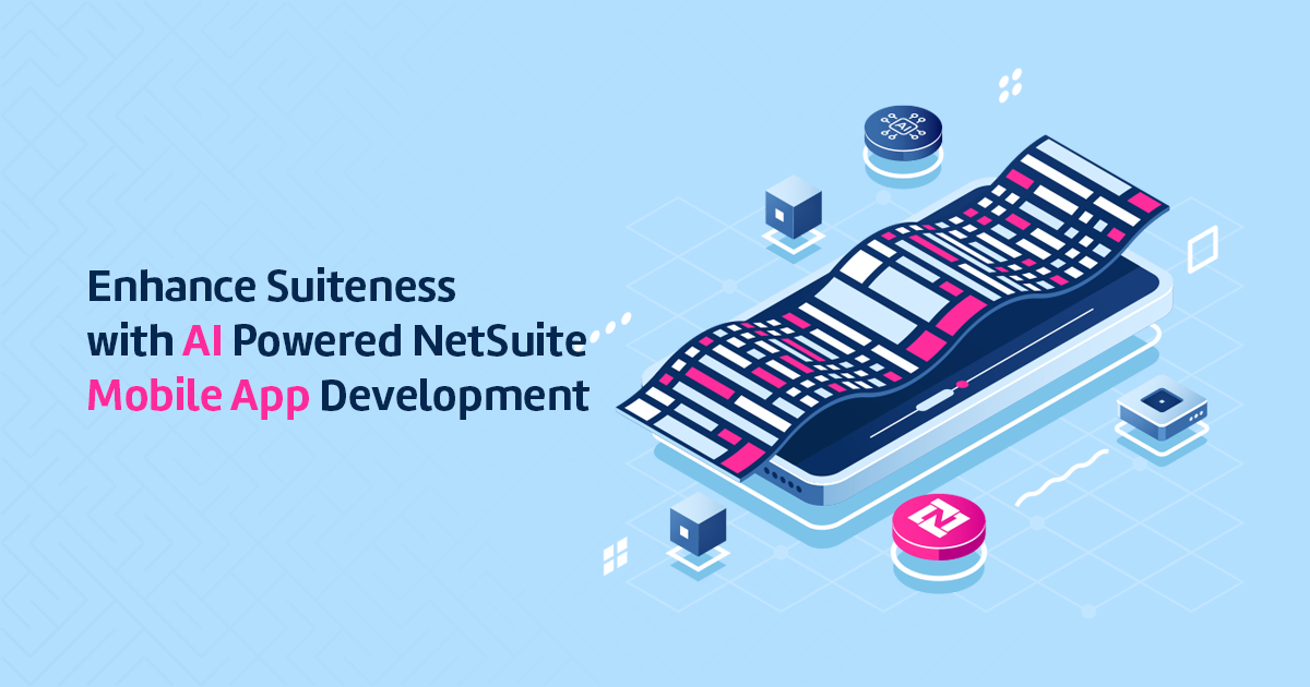 Enhance Suiteness with AI Powered NetSuite Mobile App Development