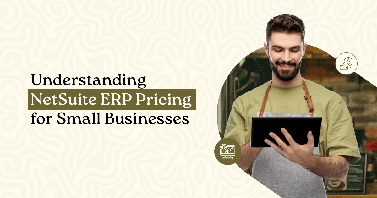 Understanding NetSuite ERP Pricing for Small Businesses