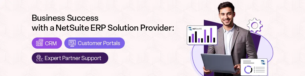 Business Success with a NetSuite ERP Solution Provider : CRM, Customer Portals, and Expert Partner Support