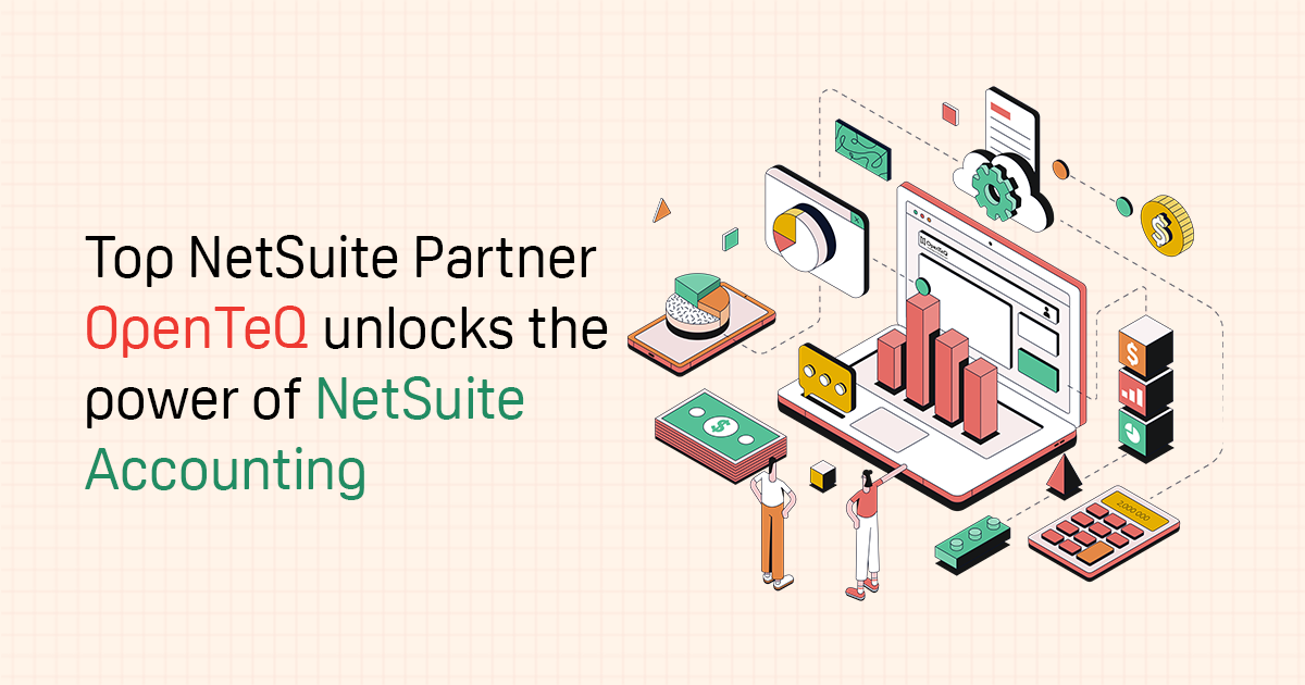 Top NetSuite Partner OpenTeQ unlocks the power of NetSuite Accounting
