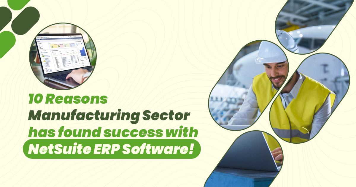 10 Reasons Manufacturing Sector has found success with NetSuite ERP Software!