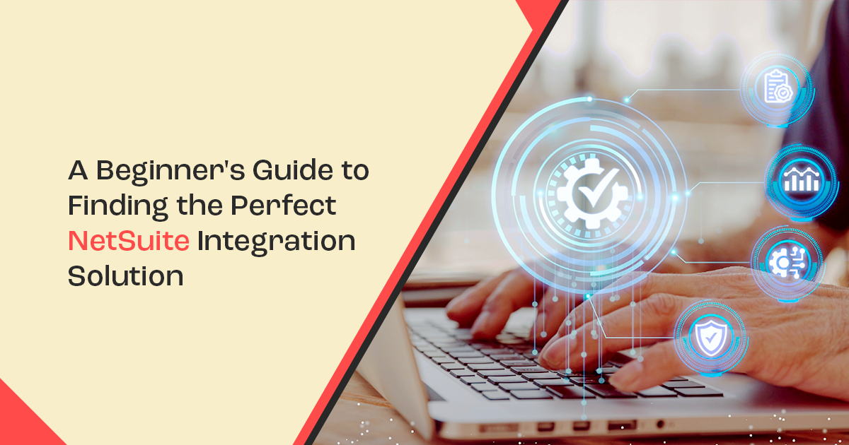 A Beginner's Guide to Finding the Perfect NetSuite Integration Solution