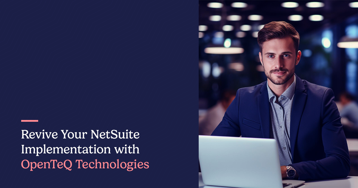 Revive Your NetSuite Implementation with OpenTeQ Technologies