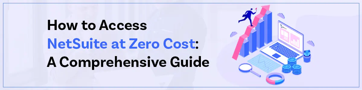 How to Access NetSuite at Zero Cost : A Comprehensive Guide