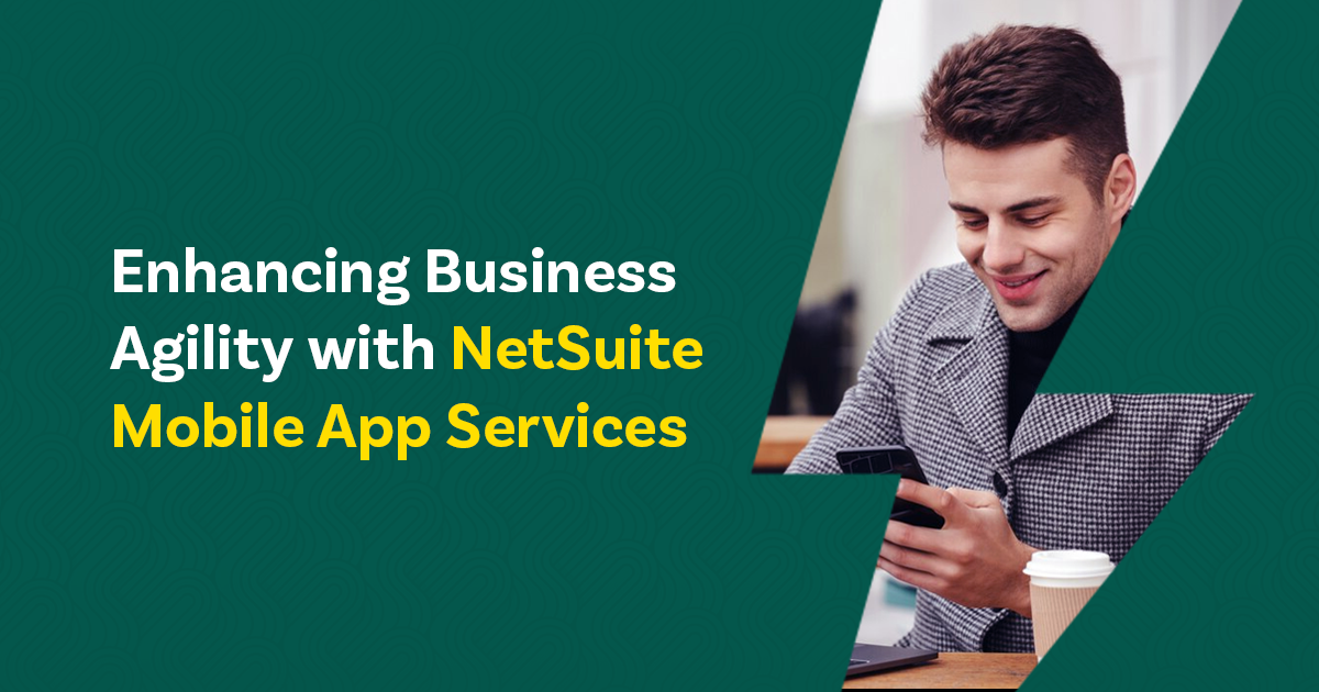 Enhancing Business Agility with NetSuite Mobile App Services