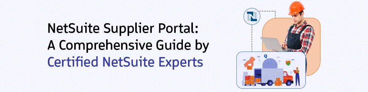 NetSuite Supplier Portal : A Comprehensive Guide by Certified NetSuite Experts