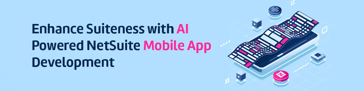 Enhance Suiteness with AI Powered NetSuite Mobile App Development