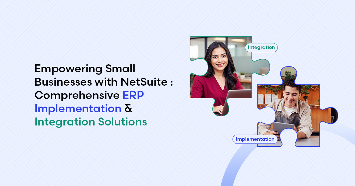 Empowering Small Businesses with NetSuite : Comprehensive ERP Implementation & Integration Solutions