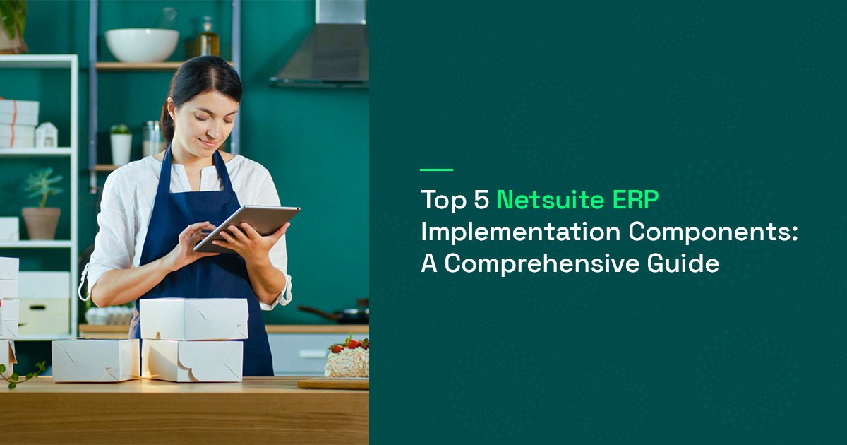 Top 5 NetSuite ERP Implementation Components : A Comprehensive Guide