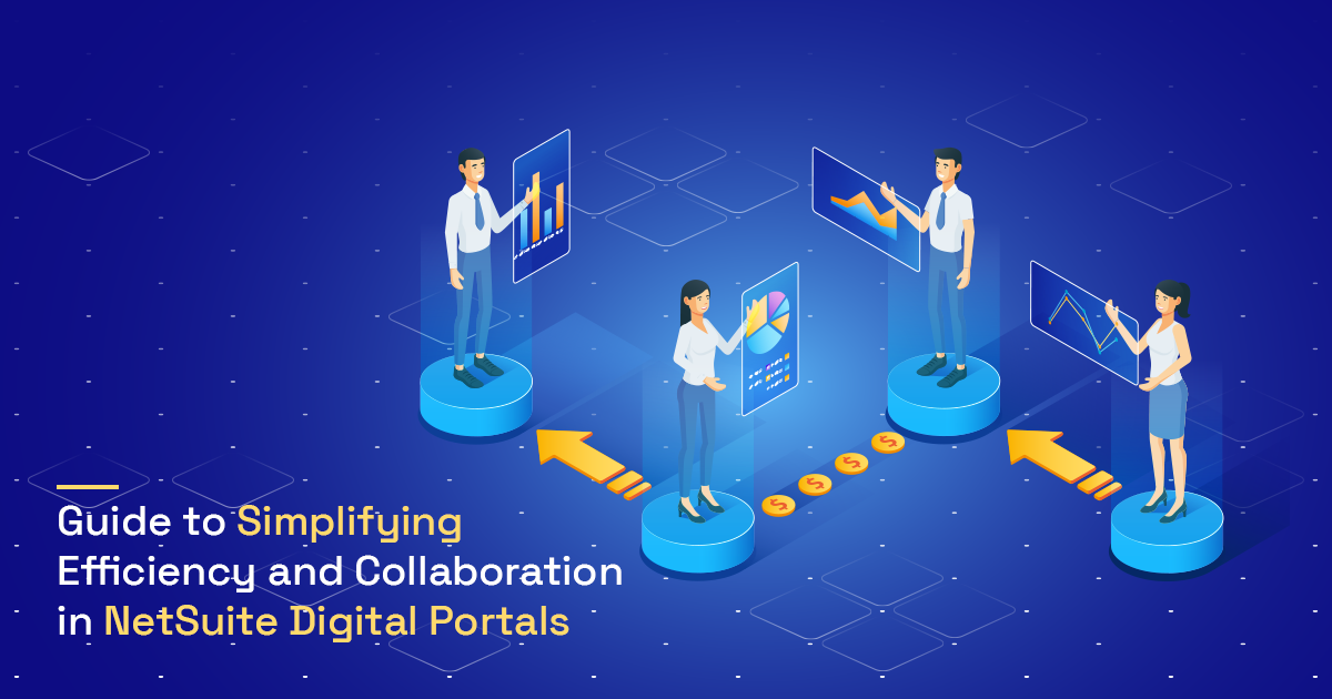 A Guide to Simplifying Efficiency and Collaboration in NetSuite Digital Portals