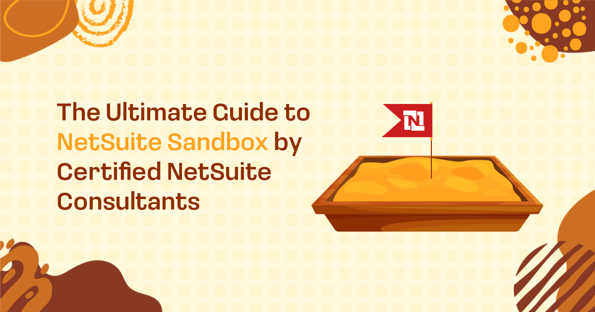 The Ultimate Guide to NetSuite Sandbox by Certified NetSuite Consultants